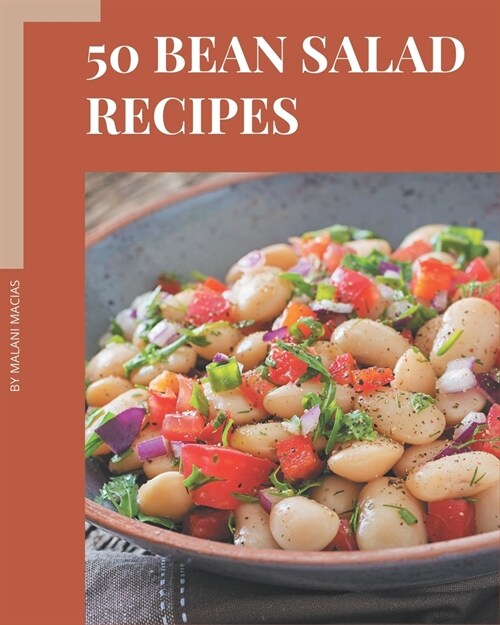 50 Bean Salad Recipes: Save Your Cooking Moments with Bean Salad Cookbook! (Paperback)
