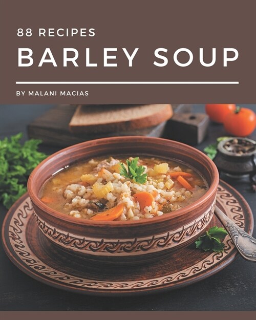 88 Barley Soup Recipes: Welcome to Barley Soup Cookbook (Paperback)