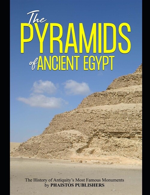 The Pyramids of Ancient Egypt: The History of Antiquitys Most Famous Monuments (Paperback)