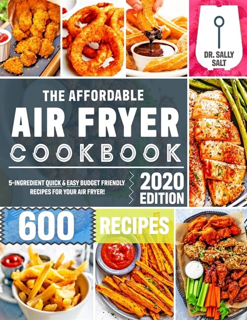 The Affordable Air Fryer Cookbook 2020: 600 Quick & Easy 5-Ingredient Budget Friendly Recipes for Your Air Fryer (Paperback)