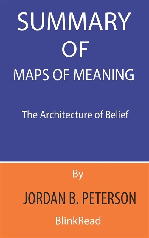 Summary of Maps of Meaning By Jordan B. Peterson: The Architecture of Belief (Paperback)