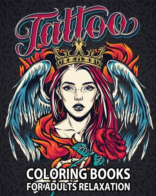 Tattoo Coloring Books for Adults Relaxation: Tattoo Adult Coloring Book, Beautiful and Awesome Tattoo Coloring Pages Such As Sugar Skulls, Guns, Roses (Paperback)