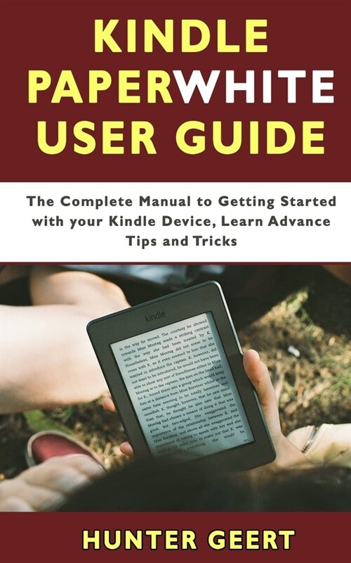 Kindle Paperwhite User Guide: The Complete Manual to Getting Started with your Kindle Device, learn advanced tips and tricks (Paperback)