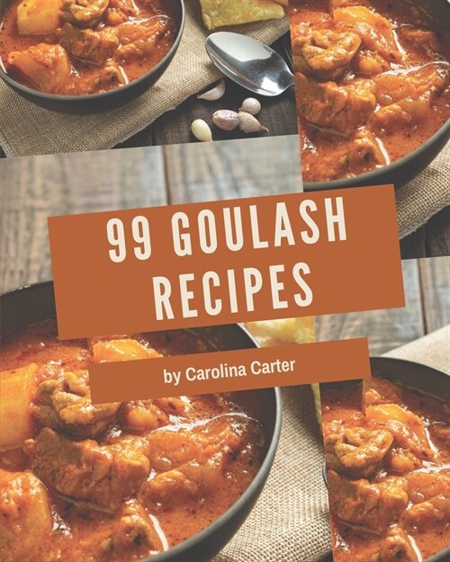 99 Goulash Recipes: The Best-ever of Goulash Cookbook (Paperback)