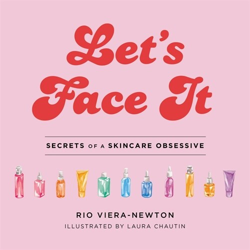 Lets Face It: Secrets of a Skincare Obsessive (Hardcover)