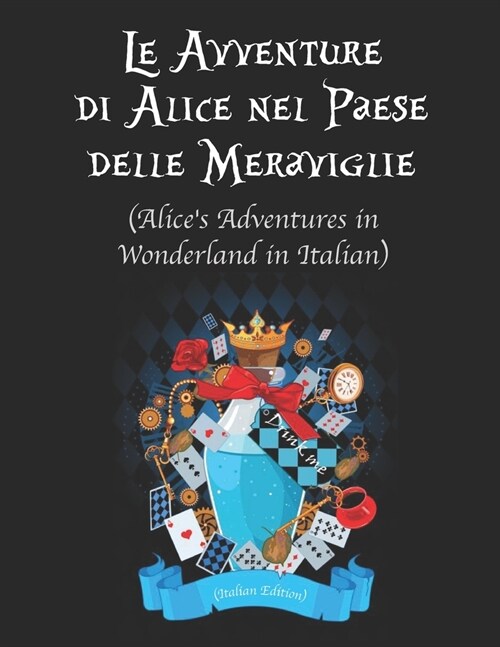 Le Avventure di Alice nel Paese delle Meraviglie (Alices Adventures in Wonderland in Italian) (Italian Edition) (Paperback)