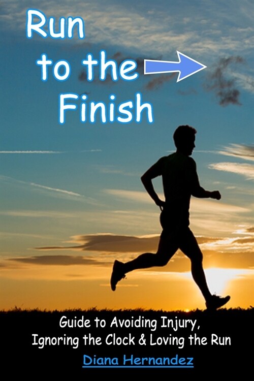 Run to the Finish: Guide to Avoiding Injury, Ignoring the Clock, and Loving the Run (Paperback)