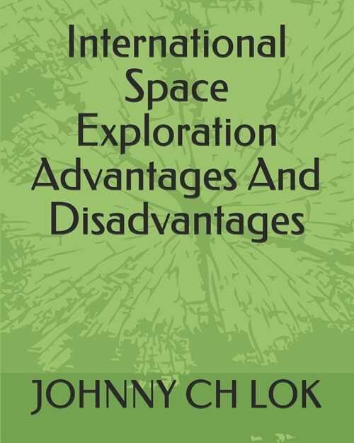 International Space Exploration Advantages And Disadvantages (Paperback)