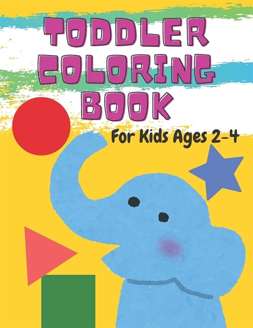 Toddler Coloring Book For Kids Ages 2-4: Fun with Numbers, Letters, Shapes, Colors, and Animals! (Paperback)