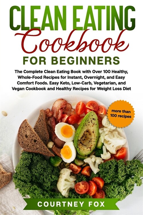 Clean Eating for Beginners: Discover How to Lose Weight Fast, Increase Your Energy and Strength - Well, Thanks to Clean Eating! (Paperback)