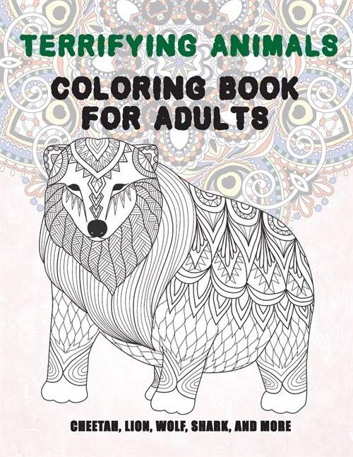 Terrifying Animals - Coloring Book for adults - Cheetah, Lion, Wolf, Shark, and more (Paperback)