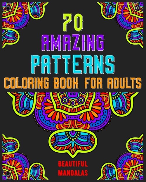 70 amazing patterns coloring book for adults beautiful mandalas: mandala coloring book for all: 70 mindful patterns and mandalas coloring book: Stress (Paperback)