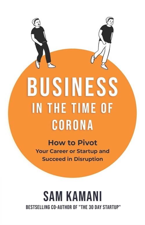 Business in The Time of Corona: How to pivot your career or startup and succeed in disruption (Paperback)