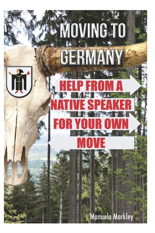 Moving to Germany: Help from a native speaker for your own move (Paperback)