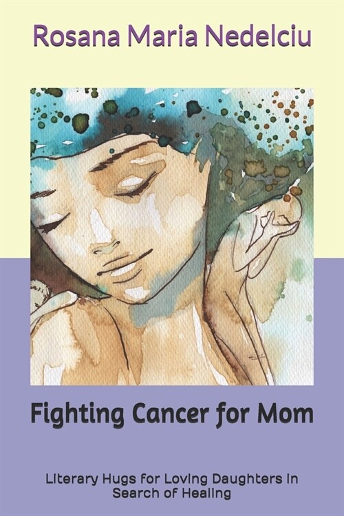 Fighting Cancer for Mom: Literary Hugs for Loving Daughters in Search of Healing (Paperback)