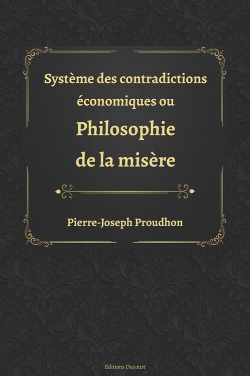 Syst?e des contradictions ?onomiques ou philosophie de la mis?e (Paperback)