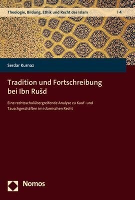 Tradition Und Fortschreibung Bei Ibn Rusd: Eine Rechtsschulubergreifende Analyse Zu Kauf- Und Tauschgeschaften Im Islamischen Recht (Paperback)