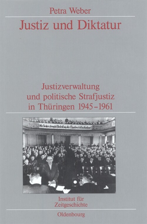 Justiz Und Diktatur: Justizverwaltung Und Politische Strafjustiz in Th?ingen 1945-1961. Ver?fentlichungen Zur Sbz-/Ddr-Forschung Im Insti (Hardcover)