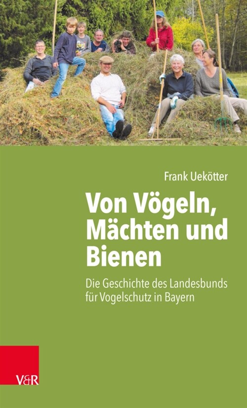 Von Vogeln, Machten Und Bienen: Die Geschichte Des Landesbunds Fur Vogelschutz in Bayern (Hardcover, 1. Auflage 2020)