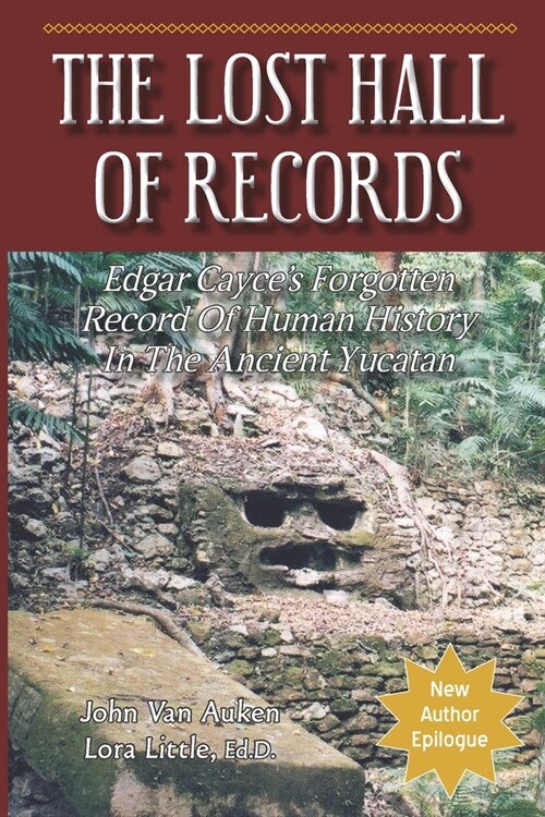 The Lost Hall of Records: Edgar Cayces Forgotten Record of Human History in the Ancient Yucatan (Paperback)