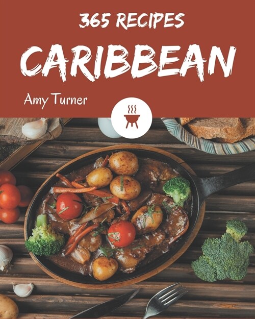 365 Caribbean Recipes: The Best Caribbean Cookbook on Earth (Paperback)