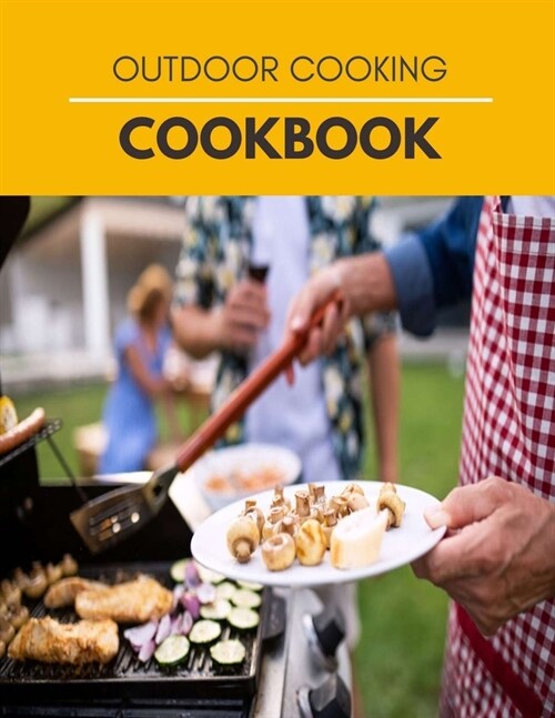 Outdoor Cooking Cookbook: Easy Recipes, Making Delicious Outdoor Recipes Including Breakfast, Stews, Meat, Fish, Vegetables and much more !! - S (Paperback)