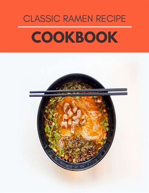 Classic Ramen Recipe Cookbook: Easy Classic Recipes Japanese and Savory Pastry Ideas (Paperback)