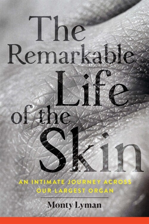 The Remarkable Life of the Skin: An Intimate Journey Across Our Largest Organ (Paperback)