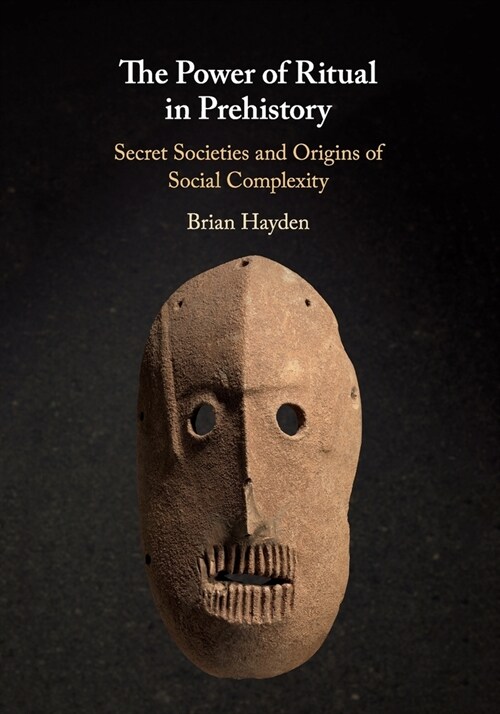 The Power of Ritual in Prehistory : Secret Societies and Origins of Social Complexity (Paperback)