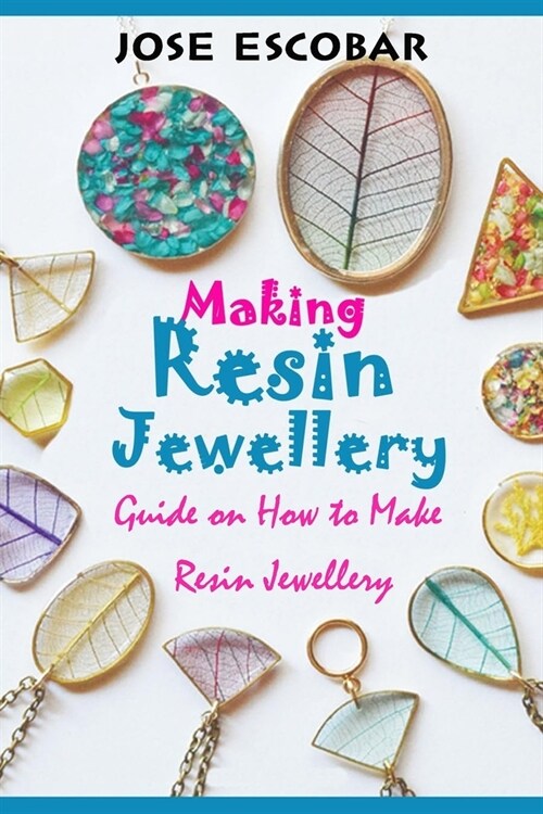 Making Resin Jewellery: Guide on How to Make Resin Jewellery (Paperback)