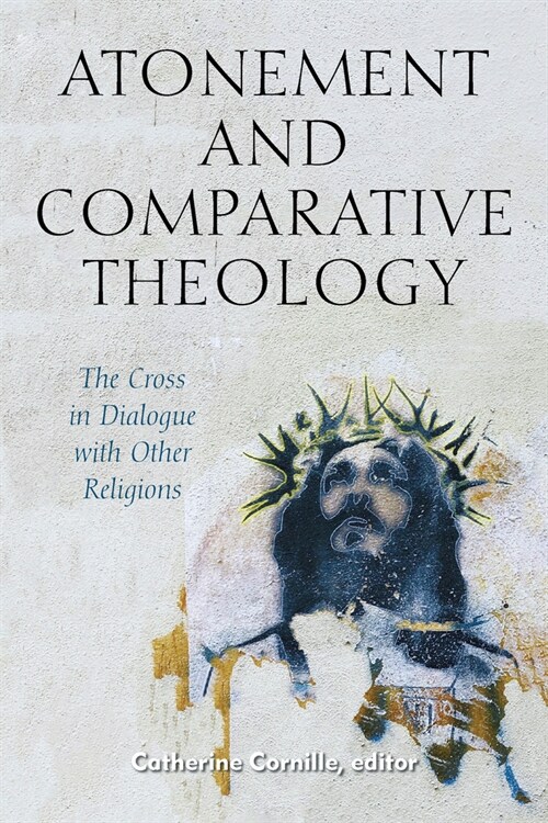 Atonement and Comparative Theology: The Cross in Dialogue with Other Religions (Hardcover)