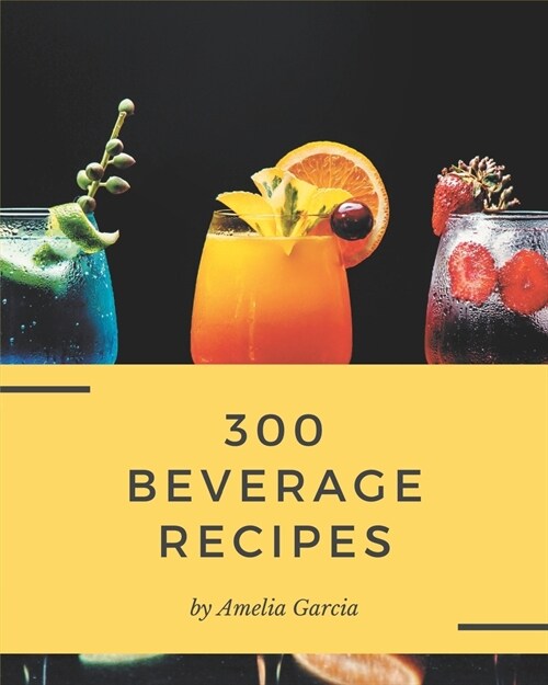 300 Beverage Recipes: An Inspiring Beverage Cookbook for You (Paperback)