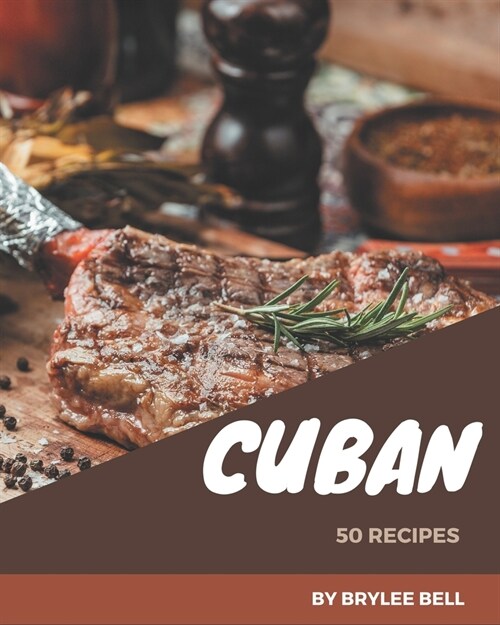 50 Cuban Recipes: An One-of-a-kind Cuban Cookbook (Paperback)