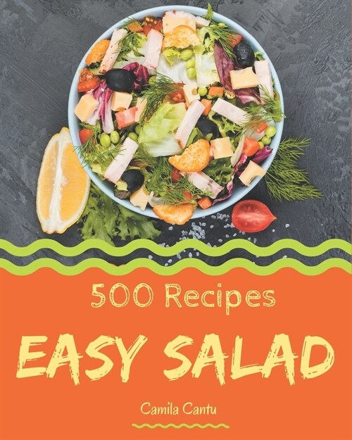 500 Easy Salad Recipes: Easy Salad Cookbook - Your Best Friend Forever (Paperback)