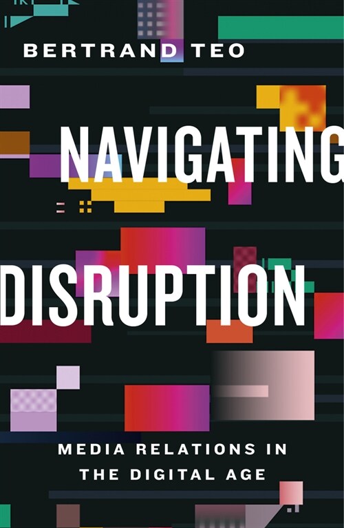 Navigating Disruption: Media Relations in the Digital Age (Paperback)