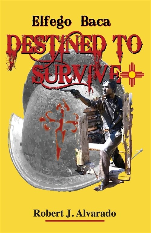 Elfego Baca Destined to Survive (Paperback)