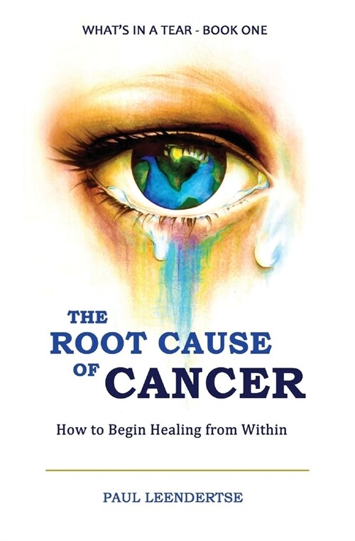The Root Cause of Cancer - How To Begin Healing From Within (Paperback)