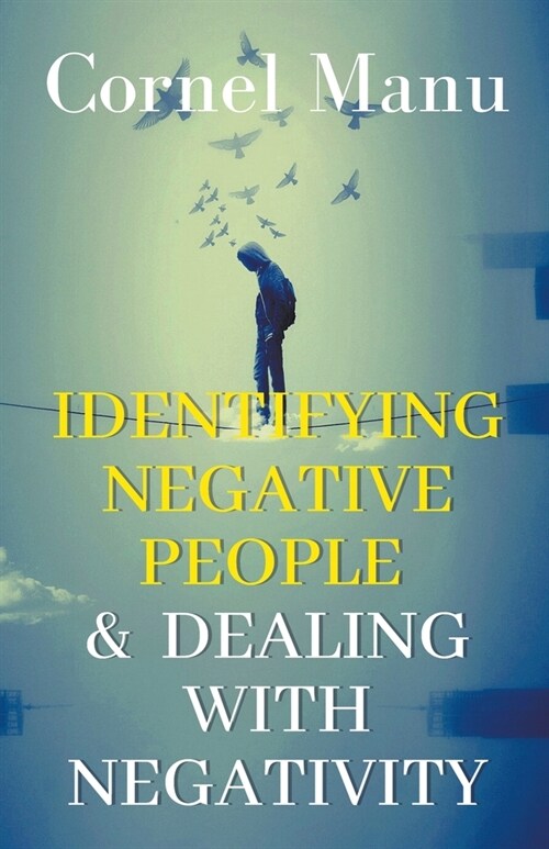 Identifying Negative People & Dealing With Negativity (Paperback)