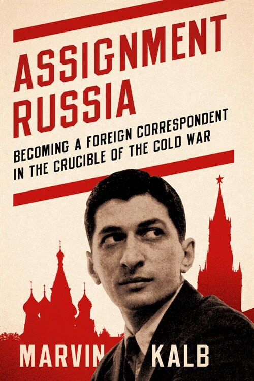 Assignment Russia: Becoming a Foreign Correspondent in the Crucible of the Cold War (Hardcover)