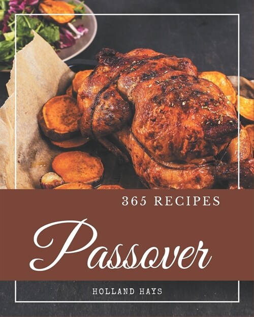 365 Passover Recipes: A Passover Cookbook for Effortless Meals (Paperback)