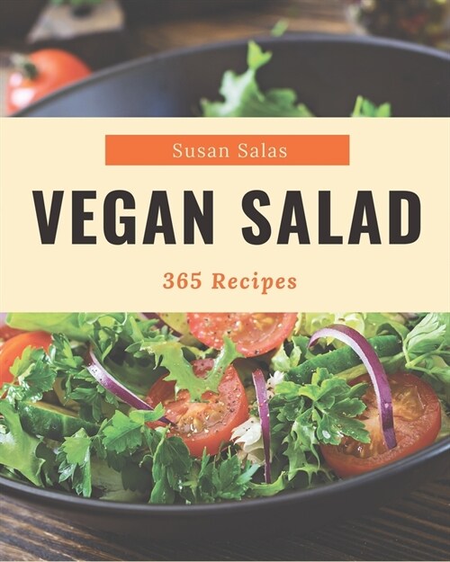 365 Vegan Salad Recipes: The Best Vegan Salad Cookbook on Earth (Paperback)