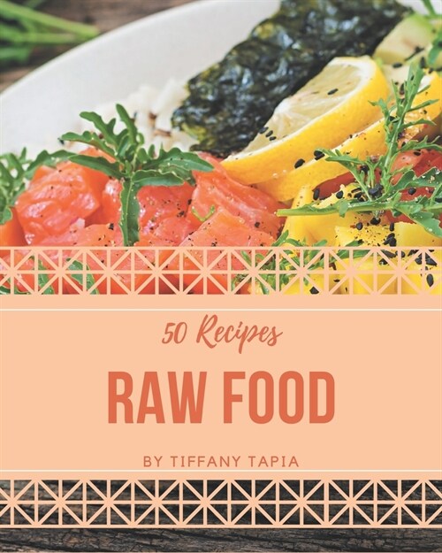 50 Raw Food Recipes: Enjoy Everyday With Raw Food Cookbook! (Paperback)