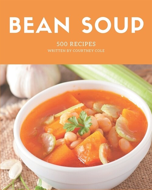 500 Bean Soup Recipes: From The Bean Soup Cookbook To The Table (Paperback)