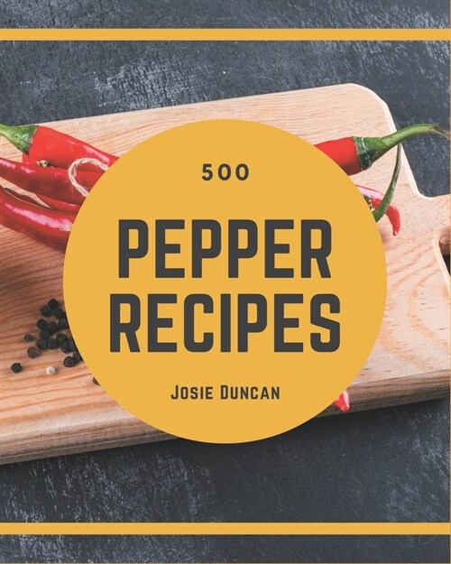 500 Pepper Recipes: Best Pepper Cookbook for Dummies (Paperback)
