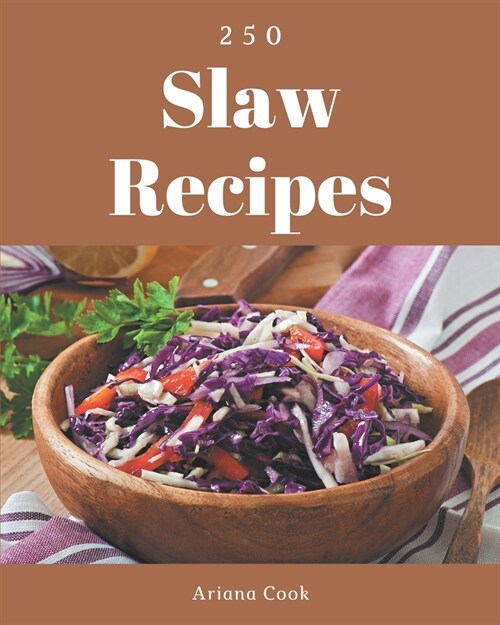 250 Slaw Recipes: Unlocking Appetizing Recipes in The Best Slaw Cookbook! (Paperback)