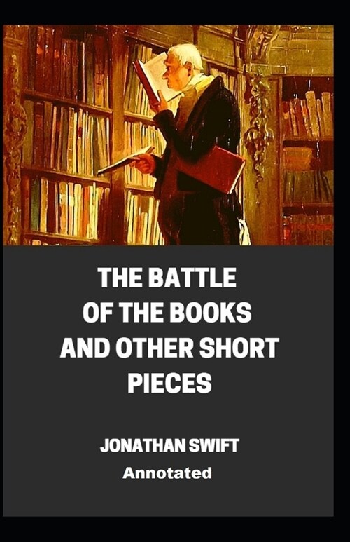 The Battle of the Books and other Short Pieces Annotated (Paperback)