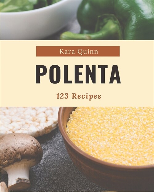 123 Polenta Recipes: A Polenta Cookbook for Effortless Meals (Paperback)