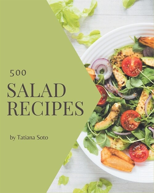 500 Salad Recipes: Start a New Cooking Chapter with Salad Cookbook! (Paperback)