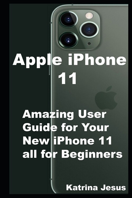 Apple iPhone 11: Amazing User Guide for Your New iPhone 11 all for Beginners (Paperback)