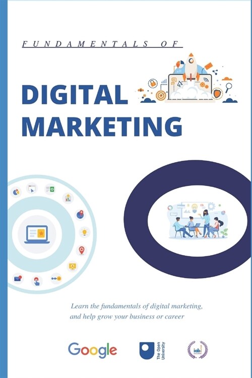 Digital Marketing: Learn the fundamentals of Digital Marketing, and help grow your Business or Career (Paperback)